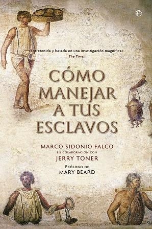 CÓMO MANEJAR A TUS ESCLAVOS | 9788490606803 | SIDONIO FALCO, MARCO/TONER, JERRY | Llibreria La Gralla | Llibreria online de Granollers