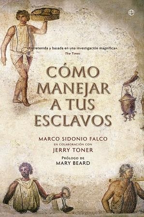 CÓMO MANEJAR A TUS ESCLAVOS | 9788490606803 | SIDONIO FALCO, MARCO/TONER, JERRY | Llibreria La Gralla | Llibreria online de Granollers