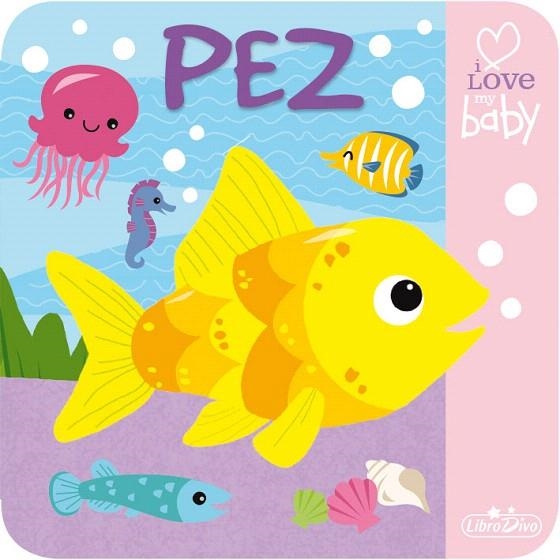 PEZ - I LOVE MY BABY - LIBRO DE BAÑO | 9788416377763 | VV.AA | Llibreria La Gralla | Llibreria online de Granollers