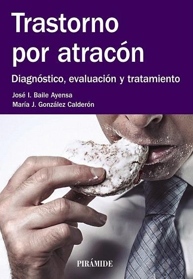 TRASTORNO POR ATRACÓN | 9788436835670 | BAILE AYENSA, JOSÉ  I./GONZÁLEZ CALDERÓN, MARÍA J. | Llibreria La Gralla | Llibreria online de Granollers