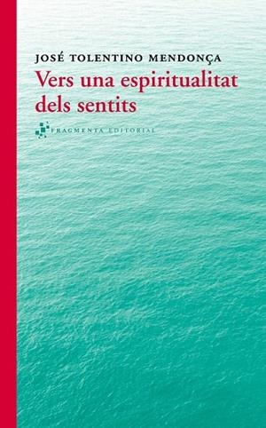 VERS UNA ESPIRITUALITAT DELS SENTITS | 9788415518280 | TOLENTINO MENDONÇA, JOSÉ | Llibreria La Gralla | Librería online de Granollers