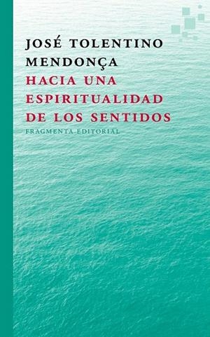 HACIA UNA ESPIRITUALIDAD  DE LOS SENTIDOS | 9788415518297 | TOLENTINO MENDONÇA, JOSÉ | Llibreria La Gralla | Librería online de Granollers