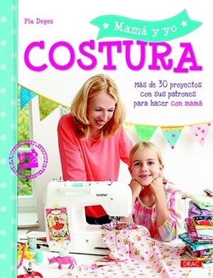 MAMÁ Y YO COSTURA | 9788498745221 | DEGES, PIA | Llibreria La Gralla | Librería online de Granollers