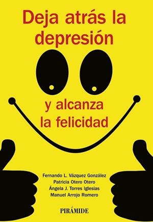 DEJA ATRÁS LA DEPRESIÓN Y ALCANZA LA FELICIDAD | 9788436835779 | VÁZQUEZ GONZÁLEZ, FERNANDO LINO/OTERO OTERO, PATRICIA/TORRES IGLESIAS, ÁNGELA J./ARROJO ROMERO, MANU | Llibreria La Gralla | Librería online de Granollers
