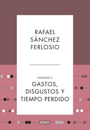 GASTOS DISGUSTOS Y TIEMPO PERDIDO ENSAYOS 2 | 9788499925530 | SANCHEZ FERLOSIO, RAFAEL | Llibreria La Gralla | Librería online de Granollers