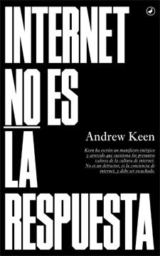 INTERNET NO ES LA RESPUESTA | 9788416673018 | KEEN, ANDREW | Llibreria La Gralla | Llibreria online de Granollers
