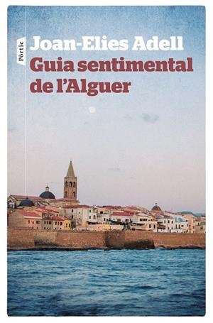GUIA SENTIMENTAL DE L'ALGUER | 9788498092998 | ADELL, JOAN ELIES | Llibreria La Gralla | Llibreria online de Granollers