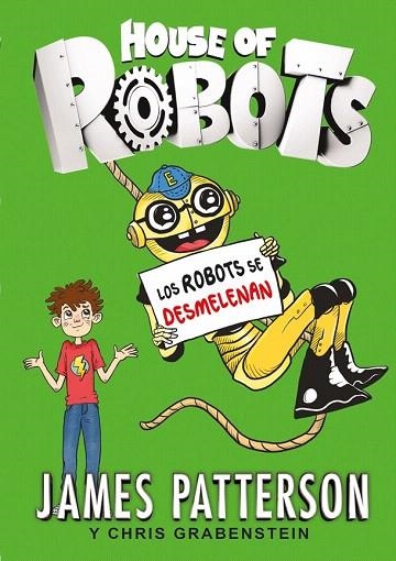 ROBOTS SE DESMELENAN, LOS HOUSE OF ROBOTS 2 | 9788424657895 | PATTERSON, JAMES; GRABENSTEIN, CHRIS | Llibreria La Gralla | Librería online de Granollers