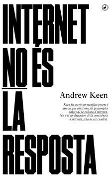 INTERNET NO ES LA RESPOSTA | 9788416673001 | KEEN, ANDREW | Llibreria La Gralla | Librería online de Granollers