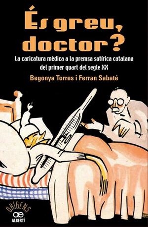 ES GREU DOCTOR? LA CARICATURA MEDICA A LA PREMSA SATIRICA CATALANA DEL PRIMER QU | 9788472461543 | TORRE, BEGONYA; SABATE, FERRAN | Llibreria La Gralla | Librería online de Granollers