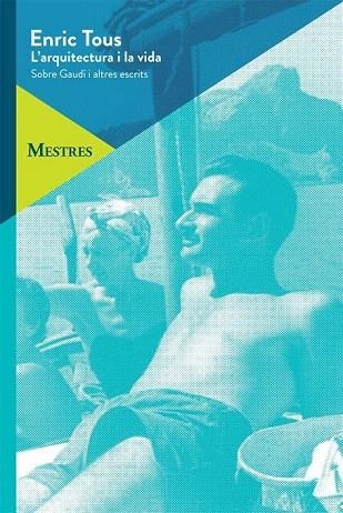 ARQUITECTURA I LA VIDA, L'. SOBRE GAUDI I ALTRES ESCRITS | 9788498805819 | TOUS, ENRIC | Llibreria La Gralla | Librería online de Granollers