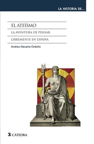 ATEISMO, EL LA AVENTURA DE PENSAR LIBREMENTE EN ESPAÑA | 9788437635576 | NAVARRA ORDOÑO, ANDREU | Llibreria La Gralla | Llibreria online de Granollers