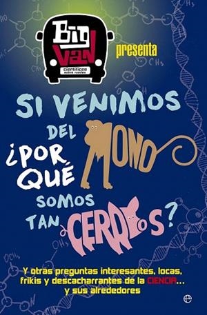 SI VENIMOS DEL MONO, ¿POR QUÉ SOMOS TAN CERDOS? | 9788490607107 | BIG VAN, CIENTÍFICOS SOBRE RUEDAS | Llibreria La Gralla | Librería online de Granollers