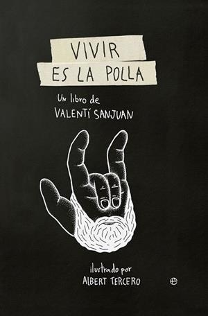 VIVIR ES LA POLLA | 9788490607138 | SANJUAN, VALENTÍ | Llibreria La Gralla | Librería online de Granollers