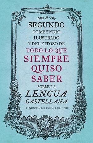 SEGUNDO COMPENDIO ILUSTRADO Y DELEITOSO DE TODO LO QUE SIEMPRE QUISO SABER SOBRE | 9788499926513 | FUNDEU | Llibreria La Gralla | Llibreria online de Granollers