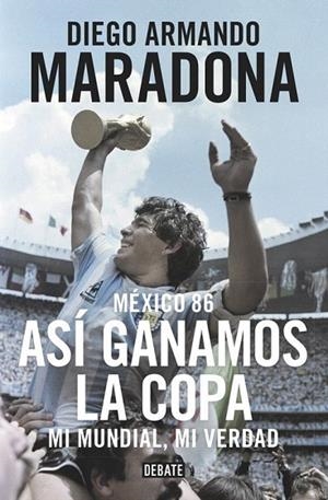 MEXICO 86  ASI GANAMOS LA COPA | 9788499926278 | MARADONA, DIEGO ARMANDO | Llibreria La Gralla | Librería online de Granollers