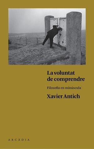 VOLUNTAT DE COMPRENDRE, LA | 9788494468056 | ANTICH, XAVIER | Llibreria La Gralla | Librería online de Granollers