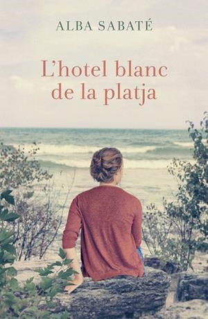 HOTEL BLANC DE LA PLATJA, L' | 9788466420983 | SABATÉ, ALBA | Llibreria La Gralla | Librería online de Granollers
