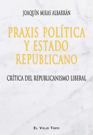 PRAXIS POLITICA Y ESTADO REPUBLICANO | 9788416288830 | MIRAS, JOAQUIN | Llibreria La Gralla | Llibreria online de Granollers