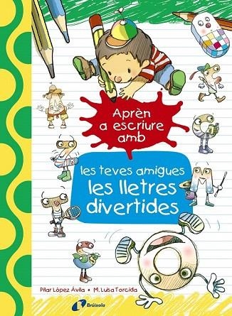 APRÈN A ESCRIURE AMB LES TEVES AMIGUES LES LLETRES DIVERTIDES | 9788499067179 | LÓPEZ ÁVILA, PILAR | Llibreria La Gralla | Librería online de Granollers