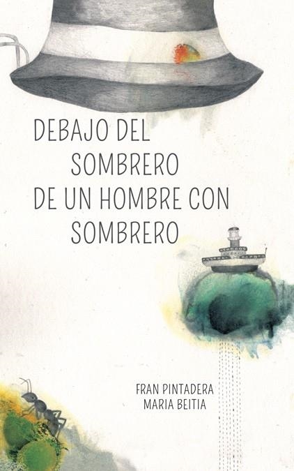 DEBAJO DEL SOMBRERO DE UN HOMBRE CON SOMBRERO | 9788494429446 | PINTADERA, FRAN / BEITIA, MARIA | Llibreria La Gralla | Llibreria online de Granollers