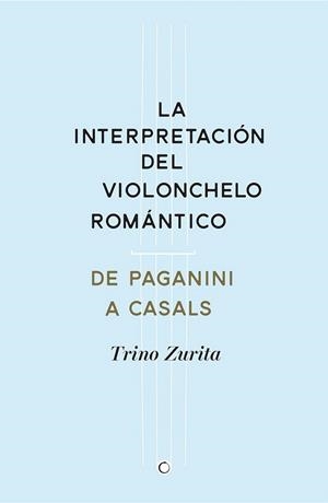 INTERPRETACIÓN DEL VIOLONCHELO ROMÁNTICO, LA | 9788494159534 | ZURITA, TRINO | Llibreria La Gralla | Llibreria online de Granollers