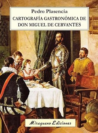 CARTOGRAFÍA GASTRONÓMICA DE DON MIGUEL DE CERVANTES | 9788478134472 | PLASENCIA, PEDRO | Llibreria La Gralla | Llibreria online de Granollers