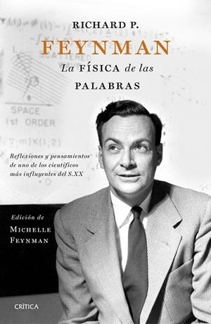 RICHARD P. FEYNMAN. LA FÍSICA DE LAS PALABRAS | 9788498929683 | MICHELLE FEYNMAN/CARL FEYNMAN/RICHARD FEYNMAN | Llibreria La Gralla | Llibreria online de Granollers