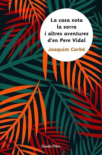 CASA SOTA LA SORRA I ALTRES AVENTURES D'EN PERE VIDAL, LA | 9788491370093 | JOAQUIM CARBÓ CARBÓ, JOAQUIM | Llibreria La Gralla | Llibreria online de Granollers