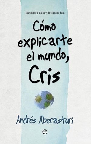 CÓMO EXPLICARTE EL MUNDO, CRIS | 9788490607176 | ABERASTURI , ANDRÉS | Llibreria La Gralla | Llibreria online de Granollers