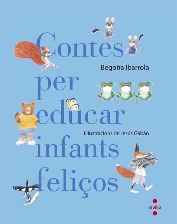 CONTES PER EDUCAR INFANTS FELIÇOS | 9788466140003 | IBARROLA, BEGOÑA | Llibreria La Gralla | Llibreria online de Granollers