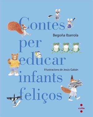 CONTES PER EDUCAR INFANTS FELIÇOS | 9788466140003 | IBARROLA, BEGOÑA | Llibreria La Gralla | Librería online de Granollers