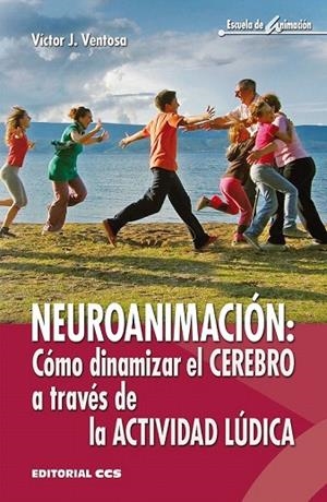 NEUROANIMACIÓN: CÓMO DINAMIZAR EL CEREBRO A TRAVÉS DE LA ACTIVIDAD LÚDICA | 9788490233726 | VENTOSA PÉREZ, VICTOR J. | Llibreria La Gralla | Librería online de Granollers