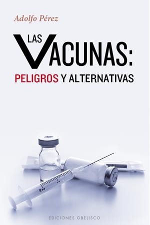 VACUNAS: PELIGROS Y ALTERNATIVAS, LAS | 9788491110972 | PÉREZ, ADOLFO | Llibreria La Gralla | Llibreria online de Granollers