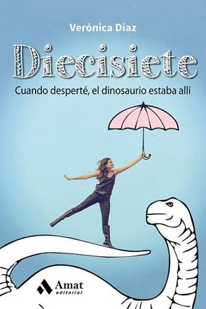 DIECISIETE: CUANDO DESPERTÉ EL DINOSAURIO ESTABA ALLÍ | 9788497358477 | DÍAZ AZNAR, VERÓNICA | Llibreria La Gralla | Librería online de Granollers