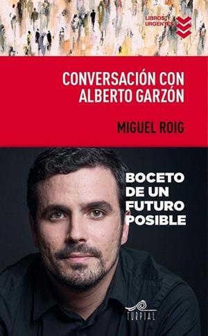 CONVERSACIÓN CON ALBERTO GARZÓN | 9788495157959 | ROIG PRATS, MIGUEL ÁNGEL/GARZÓN ESPINOSA, ALBERTO | Llibreria La Gralla | Librería online de Granollers