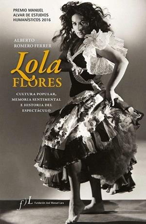LOLA FLORES. CULTURA POPULAR, MEMORIA SENTIMENTAL E HISTORIA DEL ESPECTÁCULO | 9788415673224 | ROMERO FERRER, ALBERTO  | Llibreria La Gralla | Librería online de Granollers