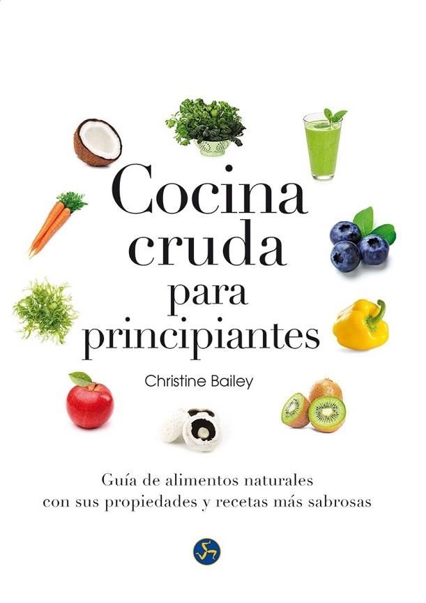 COCINA CRUDA PARA PRINCIPIANTES | 9788415887126 | BAILEY, CHRISTINE | Llibreria La Gralla | Llibreria online de Granollers