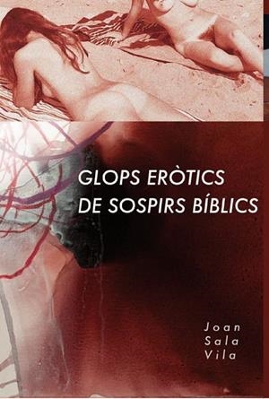 GLOPS ERÒTICS DE SOSPIRS BÍBLICS | 9788494576201 | SALA VILA, JOAN | Llibreria La Gralla | Librería online de Granollers