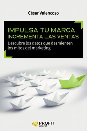 IMPULSA TU MARCA, INCREMENTA LAS VENTAS | 9788416583393 | VALENCOSO GILABERT, CÉSAR | Llibreria La Gralla | Llibreria online de Granollers