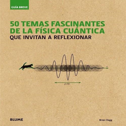 50 TEMAS FASCINANTES DE LA FISICA CUANTICA QUE INVITAN A REFLEXIONAR | 9788498018080 | CLEGG, BRIAN | Llibreria La Gralla | Llibreria online de Granollers