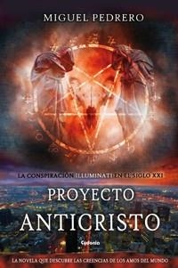 PROYECTO ANTICRISTO: CONSPIRACION ILLUMINATI | 9788494508424 | PEDRERO, MIGUEL | Llibreria La Gralla | Llibreria online de Granollers