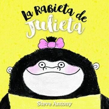 RABIETA DE JULIETA, LA | 9788494431845 | ANTONY, STEVE | Llibreria La Gralla | Librería online de Granollers