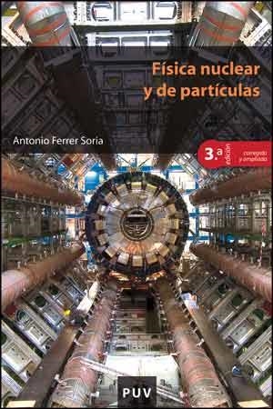 FÍSICA NUCLEAR Y DE PARTÍCULAS (3ª EDICIÓN CORREGIDA Y AMPLIADA) | 9788437096452 | FERRER SORIA, ANTONIO | Llibreria La Gralla | Librería online de Granollers