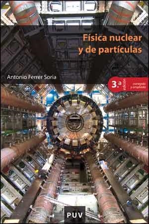 FÍSICA NUCLEAR Y DE PARTÍCULAS (3ª EDICIÓN CORREGIDA Y AMPLIADA) | 9788437096452 | FERRER SORIA, ANTONIO | Llibreria La Gralla | Llibreria online de Granollers