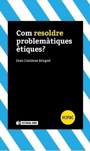 COM RESOLDRE PROBLEMÀTIQUES ÈTIQUES? | 9788491160540 | CANIMAS BRUGUÉ, JOAN | Llibreria La Gralla | Llibreria online de Granollers