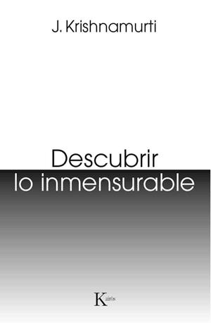 DESCUBRIR LO INMENSURABLE | 9788499885124 | KRISHNAMURTI, J. | Llibreria La Gralla | Librería online de Granollers