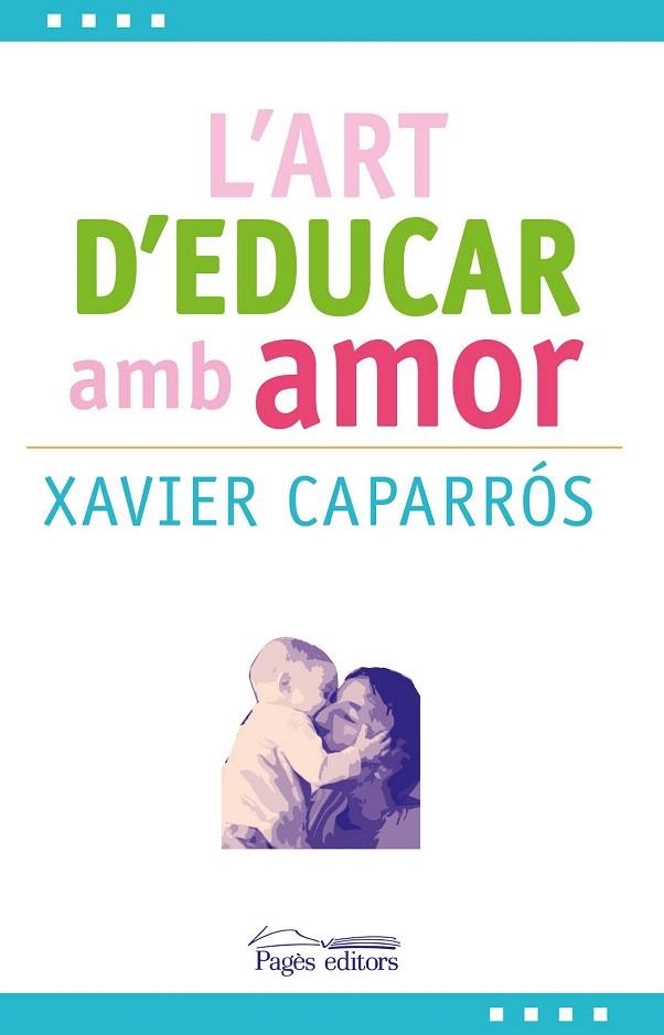 ART D'EDUCAR AMB AMOR, L' | 9788499757780 | CAPARROS, XAVIER | Llibreria La Gralla | Llibreria online de Granollers