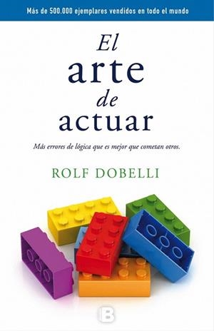 ARTE DE ACTUAR, EL | 9788466659772 | DOBELLI, ROLF | Llibreria La Gralla | Llibreria online de Granollers