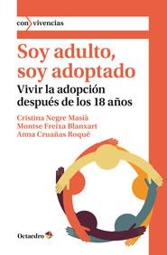 SOY ADULTO, SOY ADOPTADO | 9788499218526 | NEGRE MASIÀ, CRISTINA/FREIXA BLANXART, MONTSE/CRUAÑAS ROQUÉ, ANNA | Llibreria La Gralla | Llibreria online de Granollers